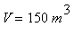 V = 150*m^3