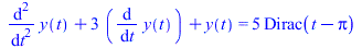 `+`(diff(diff(y(t), t), t), `*`(3, `*`(diff(y(t), t))), y(t)) = `+`(`*`(5, `*`(Dirac(`+`(t, `-`(Pi))))))