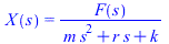 X(s) = `/`(`*`(F(s)), `*`(`+`(`*`(m, `*`(`^`(s, 2))), `*`(r, `*`(s)), k)))