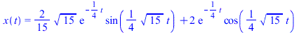 x(t) = `+`(`*`(`/`(2, 15), `*`(`^`(15, `/`(1, 2)), `*`(exp(`+`(`-`(`*`(`/`(1, 4), `*`(t))))), `*`(sin(`+`(`*`(`/`(1, 4), `*`(`^`(15, `/`(1, 2)), `*`(t))))))))), `*`(2, `*`(exp(`+`(`-`(`*`(`/`(1, 4), `...