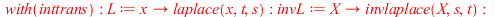 with(inttrans); -1; L := proc (x) options operator, arrow; laplace(x, t, s) end proc; -1; invL := proc (X) options operator, arrow; invlaplace(X, s, t) end proc; -1