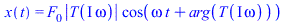 x(t) = `*`(F[0], `*`(abs(T(`*`(I, `*`(omega)))), `*`(cos(`+`(`*`(omega, `*`(t)), arg(T(`*`(I, `*`(omega)))))))))