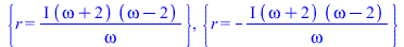 {r = `/`(`*`(I, `*`(`+`(omega, 2), `*`(`+`(omega, `-`(2))))), `*`(omega))}, {r = `+`(`-`(`/`(`*`(`+`(I), `*`(`+`(omega, 2), `*`(`+`(omega, `-`(2))))), `*`(omega))))}