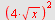 `^`(`+`(`*`(4, `*`(sqrt(x)))), 2)