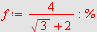 `assign`(f, `+`(`/`(`*`(4), `*`(`+`(sqrt(3), 2))))); -1; %