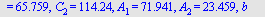 [Areal[1] = 6.1893, Areal[2] = 2.5915, B = 42.3, C[1] = 65.759, C[2] = 114.24, A[1] = 71.941, A[2] = 23.459, b = 3.1, c = 4.2, a[1] = 4.3793, a[2] = 1.8336]