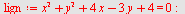 `assign`(lign, `+`(`*`(`^`(x, 2)), `*`(`^`(y, 2)), `*`(4, `*`(x)), `-`(`*`(3, `*`(y))), 4) = 0); -1