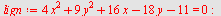 `assign`(lign, `+`(`*`(4, `*`(`^`(x, 2))), `*`(9, `*`(`^`(y, 2))), `*`(16, `*`(x)), `-`(`*`(18, `*`(y))), `-`(11)) = 0); -1