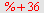 `+`(%, 36)