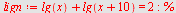 `assign`(lign, `+`(lg(x), lg(`+`(x, 10))) = 2); -1; %