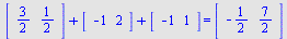 `+`(array( 1 .. 2, [( 1 ) = (`/`(3, 2)), ( 2 ) = (`/`(1, 2))  ] ), array( 1 .. 2, [( 1 ) = (-1), ( 2 ) = (2)  ] ), array( 1 .. 2, [( 1 ) = (-1), ( 2 ) = (1)  ] )) = (array( 1 .. 2, [( 1 ) = (-`/`(1, 2...