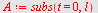 `assign`(A, subs(t = 0, l))