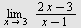 limit(`/`(`*`(`+`(`*`(2, `*`(x)), `-`(3))), `*`(`+`(x, `-`(1)))), x = 3)