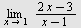 limit(`/`(`*`(`+`(`*`(2, `*`(x)), `-`(3))), `*`(`+`(x, `-`(1)))), x = 1)