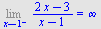 Limit(`/`(`*`(`+`(`*`(2, `*`(x)), `-`(3))), `*`(`+`(x, `-`(1)))), x = 1, left) = infinity