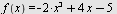 f(x) = `+`(`-`(`*`(2, `*`(`^`(x, 3)))), `*`(4, `*`(x)), `-`(5))