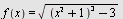 f(x) = sqrt(`+`(`*`(`^`(`+`(`*`(`^`(x, 2)), 1), 3)), `-`(3)))