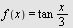f(x) = `+`(`*`(`/`(1, 3), `*`(tan, `*`(x))))