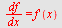 `/`(`*`(df), `*`(dx)) = diff(f(x), x)