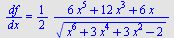 `/`(`*`(df), `*`(dx)) = `+`(`/`(`*`(`/`(1, 2), `*`(`+`(`*`(6, `*`(`^`(x, 5))), `*`(12, `*`(`^`(x, 3))), `*`(6, `*`(x))))), `*`(`^`(`+`(`*`(`^`(x, 6)), `*`(3, `*`(`^`(x, 4))), `*`(3, `*`(`^`(x, 2))), `...