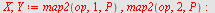 `assign`(X, Y, map2(op, 1, P), map2(op, 2, P)); -1