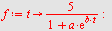 `assign`(f, proc (t) options operator, arrow; `+`(`/`(`*`(5), `*`(`+`(1, `*`(a, `*`(exp(`*`(b, `*`(t))))))))) end proc); -1