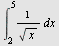 int(`/`(1, `*`(sqrt(x))), x = 2 .. 5)