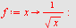 `assign`(f, proc (x) options operator, arrow; `/`(1, `*`(sqrt(x))) end proc); -1
