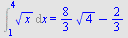 Int(`*`(`^`(x, `/`(1, 2))), x = 1 .. 4) = `+`(`*`(`/`(8, 3), `*`(`^`(4, `/`(1, 2)))), `-`(`/`(2, 3)))