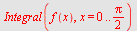 Integral(f(x), x = 0 .. `+`(`*`(`/`(1, 2), `*`(Pi))))