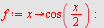 `assign`(f, proc (x) options operator, arrow; cos(`+`(`*`(`/`(1, 2), `*`(x)))) end proc); -1