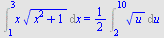 Int(`*`(x, `*`(`^`(`+`(`*`(`^`(x, 2)), 1), `/`(1, 2)))), x = 1 .. 3) = `+`(`*`(`/`(1, 2), `*`(Int(`*`(`^`(u, `/`(1, 2))), u = 2 .. 10))))