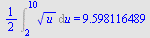`+`(`*`(`/`(1, 2), `*`(Int(`*`(`^`(u, `/`(1, 2))), u = 2 .. 10)))) = 9.598116489