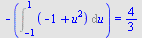 `+`(`-`(Int(`+`(`-`(1), `*`(`^`(u, 2))), u = -1 .. 1))) = `/`(4, 3)