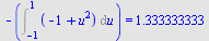 `+`(`-`(Int(`+`(`-`(1), `*`(`^`(u, 2))), u = -1 .. 1))) = 1.333333333