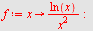 `assign`(f, proc (x) options operator, arrow; `/`(`*`(ln(x)), `*`(`^`(x, 2))) end proc); -1