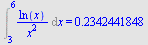 Int(`/`(`*`(ln(x)), `*`(`^`(x, 2))), x = 3 .. 6) = .2342441848