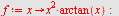 `assign`(f, proc (x) options operator, arrow; `*`(`^`(x, 2), `*`(arctan(x))) end proc); -1