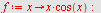 `assign`(f, proc (x) options operator, arrow; `*`(x, `*`(cos(x))) end proc); -1