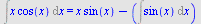 Int(`*`(x, `*`(cos(x))), x) = `+`(`*`(x, `*`(sin(x))), `-`(Int(sin(x), x)))