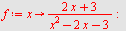 `assign`(f, proc (x) options operator, arrow; `/`(`*`(`+`(`*`(2, `*`(x)), 3)), `*`(`+`(`*`(`^`(x, 2)), `-`(`*`(2, `*`(x))), `-`(3)))) end proc); -1