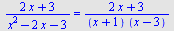 `/`(`*`(`+`(`*`(2, `*`(x)), 3)), `*`(`+`(`*`(`^`(x, 2)), `-`(`*`(2, `*`(x))), `-`(3)))) = `/`(`*`(`+`(`*`(2, `*`(x)), 3)), `*`(`+`(x, 1), `*`(`+`(x, `-`(3)))))