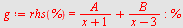 `assign`(g, rhs(%) = `+`(`/`(`*`(A), `*`(`+`(x, 1))), `/`(`*`(B), `*`(`+`(x, `-`(3)))))); -1; %