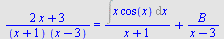 `/`(`*`(`+`(`*`(2, `*`(x)), 3)), `*`(`+`(x, 1), `*`(`+`(x, `-`(3))))) = `+`(`/`(`*`(Int(`*`(x, `*`(cos(x))), x)), `*`(`+`(x, 1))), `/`(`*`(B), `*`(`+`(x, `-`(3)))))
