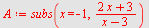 `assign`(A, subs(x = -1, `/`(`*`(`+`(`*`(2, `*`(x)), 3)), `*`(`+`(x, `-`(3))))))