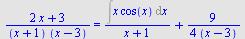 `/`(`*`(`+`(`*`(2, `*`(x)), 3)), `*`(`+`(x, 1), `*`(`+`(x, `-`(3))))) = `+`(`/`(`*`(Int(`*`(x, `*`(cos(x))), x)), `*`(`+`(x, 1))), `/`(`*`(`/`(9, 4)), `*`(`+`(x, `-`(3)))))