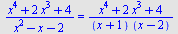 `/`(`*`(`+`(`*`(`^`(x, 4)), `*`(2, `*`(`^`(x, 3))), 4)), `*`(`+`(`*`(`^`(x, 2)), `-`(x), `-`(2)))) = `/`(`*`(`+`(`*`(`^`(x, 4)), `*`(2, `*`(`^`(x, 3))), 4)), `*`(`+`(x, 1), `*`(`+`(x, `-`(2)))))