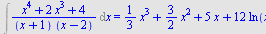 Int(`/`(`*`(`+`(`*`(`^`(x, 4)), `*`(2, `*`(`^`(x, 3))), 4)), `*`(`+`(x, 1), `*`(`+`(x, `-`(2))))), x) = `+`(`*`(`/`(1, 3), `*`(`^`(x, 3))), `*`(`/`(3, 2), `*`(`^`(x, 2))), `*`(5, `*`(x)), `*`(12, `*`(...