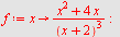 `assign`(f, proc (x) options operator, arrow; `/`(`*`(`+`(`*`(`^`(x, 2)), `*`(4, `*`(x)))), `*`(`^`(`+`(x, 2), 3))) end proc); -1
