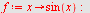 `assign`(f, proc (x) options operator, arrow; sin(x) end proc); -1